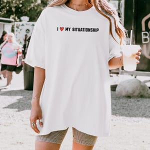 I Love My Situationship T-Shirt | Funny Dating Humor Tee