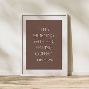 this morning with her, having coffee love quote art print, romantic Johnny Cash love quote typography digital printable art, minimal romance