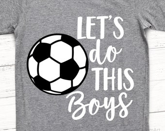 Soccer Svg, Soccer Mom Svg, Lets Do This Boys, Soccer Shirt Svg, Soccer Ball Svg, Soccer Ball Cut Files for Cricut, Png