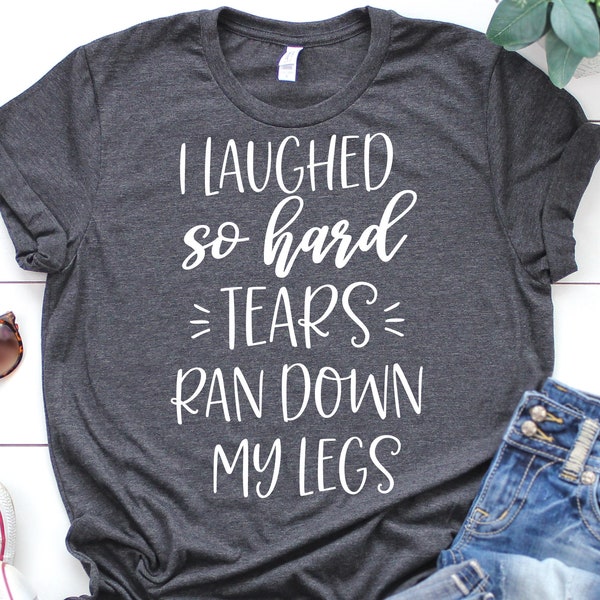 I Laughed So Hard Tears Ran Down My Legs Svg, Funny Saying Svg, Funny Shirt Svg, Mom Life Svg Cut Files for Cricut and Silhouette, Png, Dxf