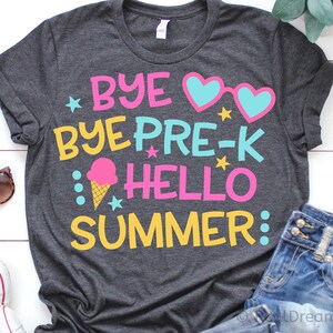 May include: Gray t-shirt with the text "Bye Bye Pre-K Hello Summer" in pink, yellow, and blue. The text is decorated with stars, hearts, and an ice cream cone.