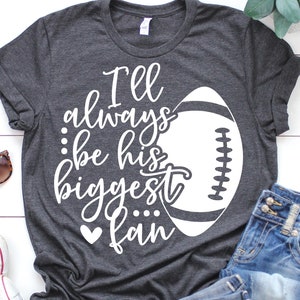 Je serai toujours son plus grand fan, Svg de fan de football, Svg d'acclamation de football drôle, fille maillot de football Svg coupe fichiers pour Cricut, Png, Dxf