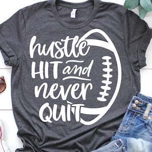 Hustle Hit and Never Quit Svg, Funny Football Quote, Football Shirt Svg, Game Day, Kids Svg, Girl Mom Football Svg File for Cricut, Png, Dxf