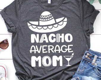Nacho Average Mom Svg, Cinco de Mayo Svg, Funny Mom Shirt Svg, Sombrero Svg, Fiesta, Nacho Average Family Svg Cut Files for Cricut, Png, Dxf