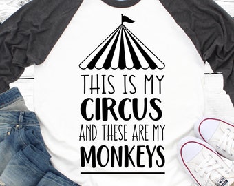 This is My Circus and These Are My Monkeys Svg Circus Svg Funny Svg Birthday Svg Party Svg Funny Quote Svg for Cricut Svg Silhouette Cameo
