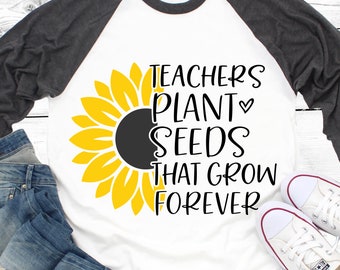 Teachers Plant Seeds that Grow Forever Svg, Teacher Sunflower Svg, Teach Love Inspire Svg, Funny Teacher Shirt Svg File for Cricut, Png, Dxf