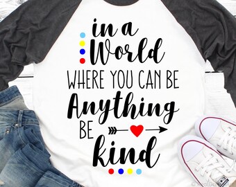 In a World where You Can Be Anything Be Kind Svg Autism Awareness Svg Be Kind Svg Autism Svg Files for Cricut Svg Files for Silhouette Dxf