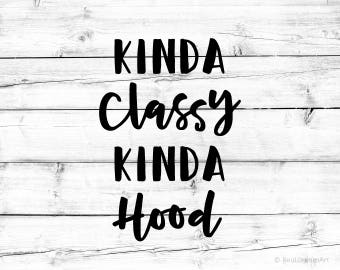 Kinda Classy Kinda Hood Svg Kinda Classy Svg Kinda Hood Svg Etsy