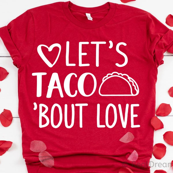 Tacos Valentines Svg, Funny Valentines Svg, Lets Taco bout Love, Chemise de la Saint-Valentin de fille, Fichier Svg sarcastique pour Cricut, Png, Dxf