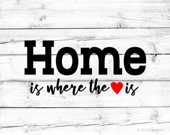 Home Is Where The Heart Is Svg Cut File Home Sweet Home Svg Etsy