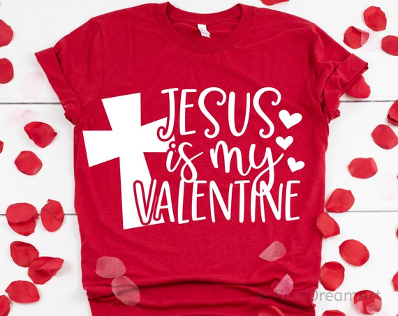 Jesus Is My Valentine Christian T Shirt Jesus Is My Valentine Christian T Shirt