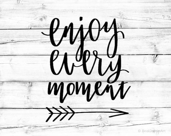 Enjoy Every Moment Svg Printable Calligraphy Quote Hand Etsy
