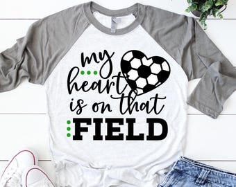 My Heart is on that Field Svg, Soccer Svg, Soccer Mom Svg, Game Day, Soccer Shirt Svg, Soccer Fan Svg Cut Files for Cricut, Png, Dxf