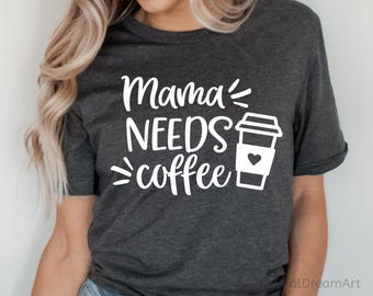 Mama Needs Coffee Svg, Funny Mom Svg, Mom Coffee Svg, Caffeine Svg, Motherhood Svg, Funny Mommy Shirt Svg, Cut File for Cricut, Png, Dxf