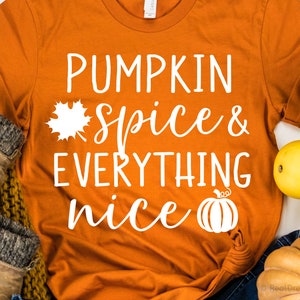 Pumpkin Spice en Everything Nice Svg, Fall Svg, Funny Fall Shirt, Girl Autumn Oktober Svg, Thanksgiving Svg Cut Files voor Cricut, Png, Dxf