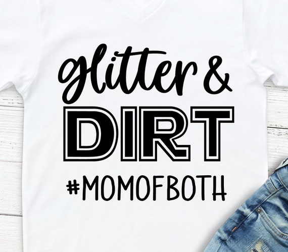 Download Glitter And Dirt Mom Of Both Svg Funny Mom Shirt Svg Etsy