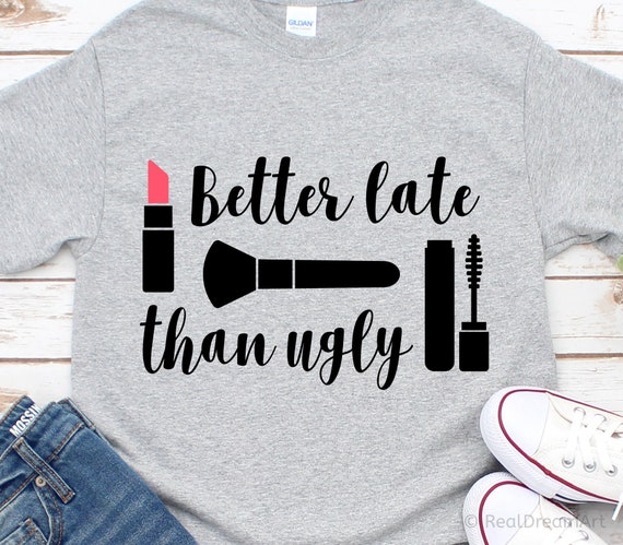 Better Late Than Ugly Pink Mascara Lipstick T-Shirt Better Late Than Ugly Pink Mascara Lipstick T-Shirt