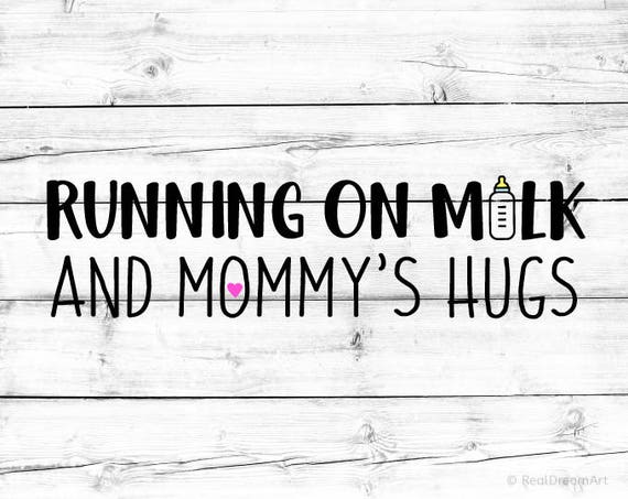 Download Free Running On Milk And Mommys Hugs Milk Svg Toddler Svg Baby Boy Etsy SVG Cut Files