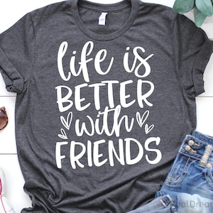 Das Leben ist besser, mit Freunden svg, Freund svg, Best Friends Shirt svg, Bestie svg, Freundschaft svg, Cut Files for Cricut, Png, svg, Dxf