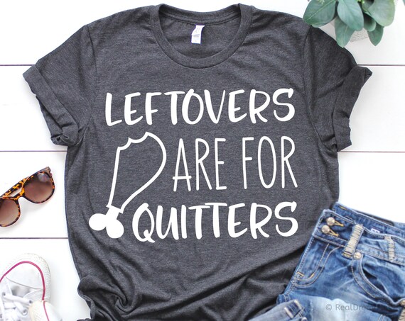 Funny Turkey Day Thanksgiving | Leftovers Are For Quitters T-Shirt Funny Turkey Day Thanksgiving | Leftovers Are For Quitters T-Shirt