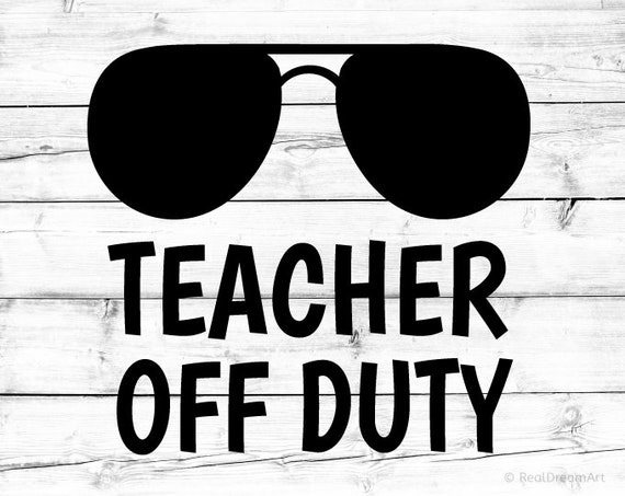 Teacher Off Duty Svg Teacher Svg Teacher On Summer Vacation Etsy