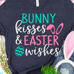 Bunny Kisses and Easter Wishes Svg, Easter Svg, Easter Bunny Svg, Funny Kids Easter Svg, Easter Shirt Svg Cut Files for Cricut, Png, Dxf