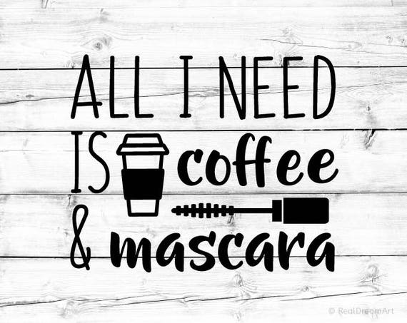 All I Need Is Coffee And Mascara Svg Makeup Svg Mascara Svg Etsy