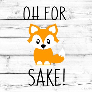 May include: A white wood background with black text that reads "OH FOR SAKE!" and a cartoon orange fox with white accents.
