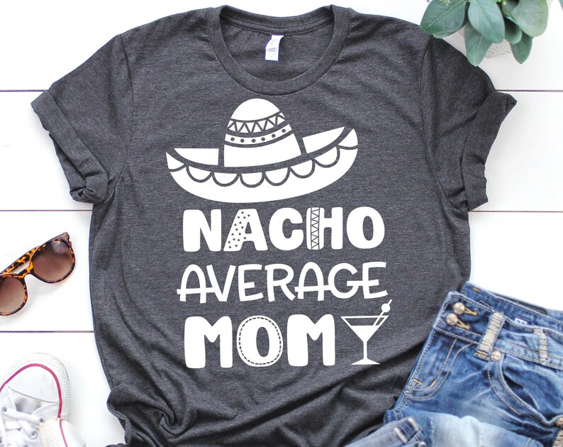 Download Nacho Average Mom Svg Cinco de Mayo Svg Funny Mom Shirt ...