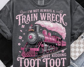 Bundle 2 I&#39;m Not Always A Train Wreck Just Kidding Toot PNG, Funny Mental Health Humor PNG, Trendy Sarcastic Train Snarky Hot Mess Vibes