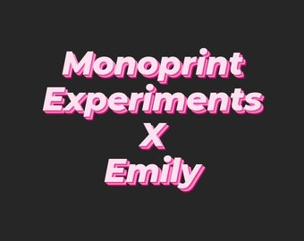 Monoprint Experiments x Emily