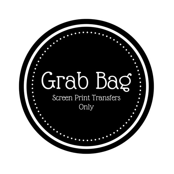 Grab Bag // Screen Print Transfers Only (Low Heat Formula) // Ready To Press