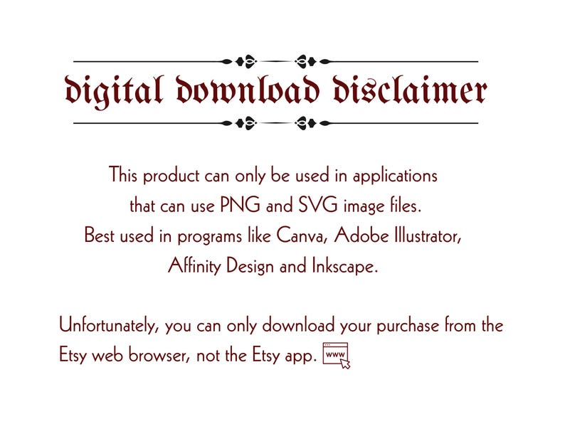 May include: A digital download disclaimer with text in a burgundy color. The text explains that the product is for PNG and SVG image files and is best used in programs like Canva, Adobe Illustrator, Affinity Design, and Inkscape.