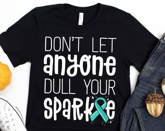 Don't Let Anyone Dull Your Sparkle T-Shirt / Cancer Survivor / Ovarian Cancer / Cancer Awareness / Cervical Cancer / PCOS Awareness