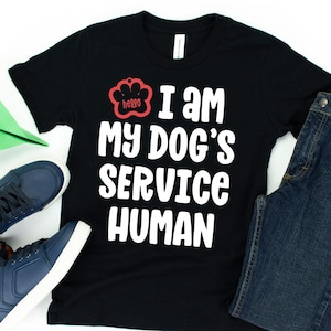 I Am My Dog's Service Human T-Shirt / Dog Trainer / Service Dog Shirt / Working Dog Shirt / Therapy Dog / Service Dog Trainer / Dog Owner