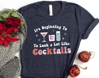 It's Beginning To Look A Lot Like Cocktails Shirt / Cocktail Shirt / Christmas Party Tee / Drinking Lover Shirt / Christmas Gift Shirt