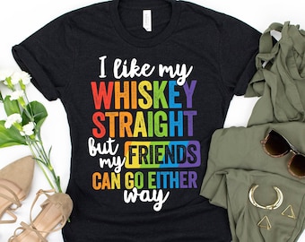 I Like My Whiskey Straight But My Friends Can Go Either Way Shirt lgbt pride gay rights shirt lesbian shirt lgbt love pride shirt equality