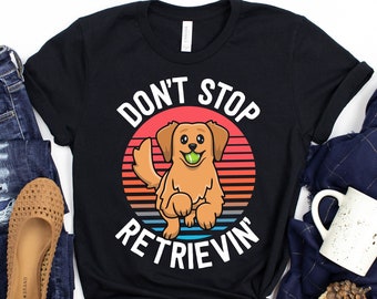 Don't Stop Retrievin' T-Shirt / Golden Retriever Shirt / Retro Sunset / Cute Dog TShirt / English Retriever / English Golden / Dog Lover