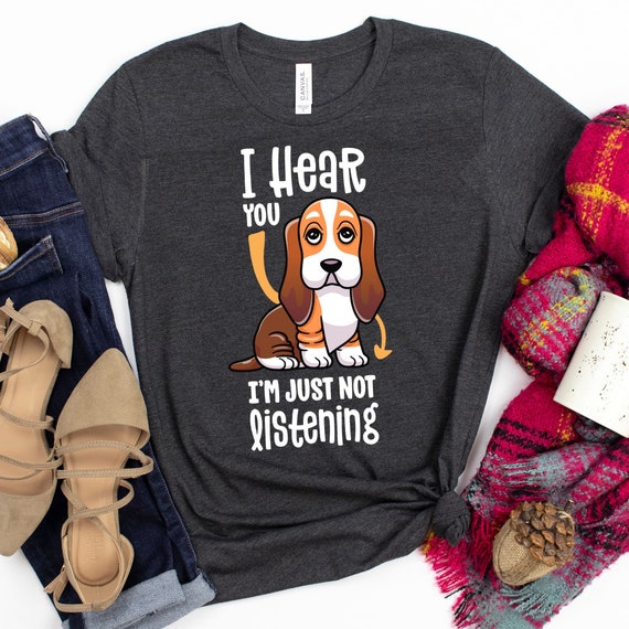 I Hear You I'm Just Not Listening - Nice Basset Hound Tshirt I Hear You I'm Just Not Listening - Nice Basset Hound Tshirt