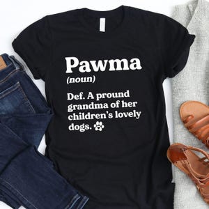 Pawma Definition T-Shirt / Dog Grandma Shirt / Pawma Definition / Grand Dog Shirt / Grand Maw / Dog Maw Maw / Dog Grandmother / Dog Pawma