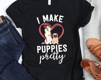 I Make Puppies Pretty T-Shirt / Dog Groomer Gift / Pet Care / Gift For Her / Dog Groomer TShirt / Funny Dog Groomer / Dog Spa / Dog