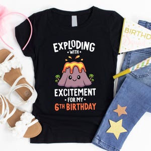 Exploding With Excitement For My 6th Birthday / 6th Birthday Shirt / Volcano Shirt / Volcano Birthday / Dinosaur Party / Lava Birthday Party