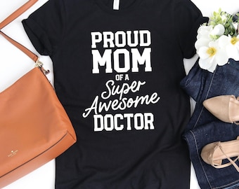 Proud Mom Of A Super Awesome Doctor T-Shirt / Funny PhD Shirt / Super Awesome Doctor / Proud Mom / Doctorage Gift / Grad School / Mom