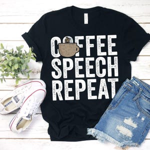 Coffee Speech Repeat Shirt Speech Therapy Pathologist Gift Speech Pathologist Speech Gifts Speech Teacher Gift Language SLP Gift Speech