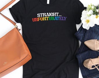 Straight Unfortunately Shirt / Gay Pride Shirt / Love Is Love Shirt / Pride Month Shirt / Lgbtq Ally Shirt / Proud Ally Shirt