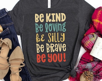 Be Kind, Be Loving, Be Silly, Be Brave, Be You T-Shirt / Anti Bullying Shirt / Choose Kind Shirt / Spread Kindness / Choose Kindness / Stop