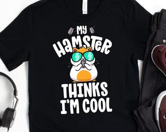 My Hamster Thinks I'm Cool T-Shirt / Hamster Shirt / Cute Kawaii / Pet Hamster Tee / Hamster Shirt Kids / Hamster Lover / Hamster Owner