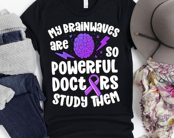 My Brainwaves Are So Powerful Doctors Study Them T-Shirt / Epilepsy Awareness / Epilepsy Walk Shirt / Epilepsy Warrior / Epilepsy Month