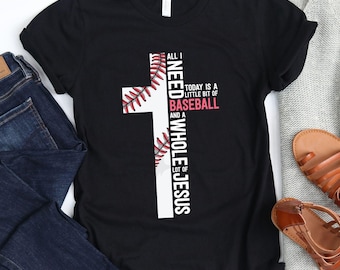 I Need A Little Bit Of Baseball And A Whole Lot Of Jesus / T-Shirt  / Jesus Shirt / Christian Tee / Baseball