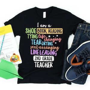 I Am A Shoe Tying, Book Reading, Life Changing, Tear Drying, Seat Arranging, Line Leading, 2nd Grade Teacher Shirt / Second Grade / Gift